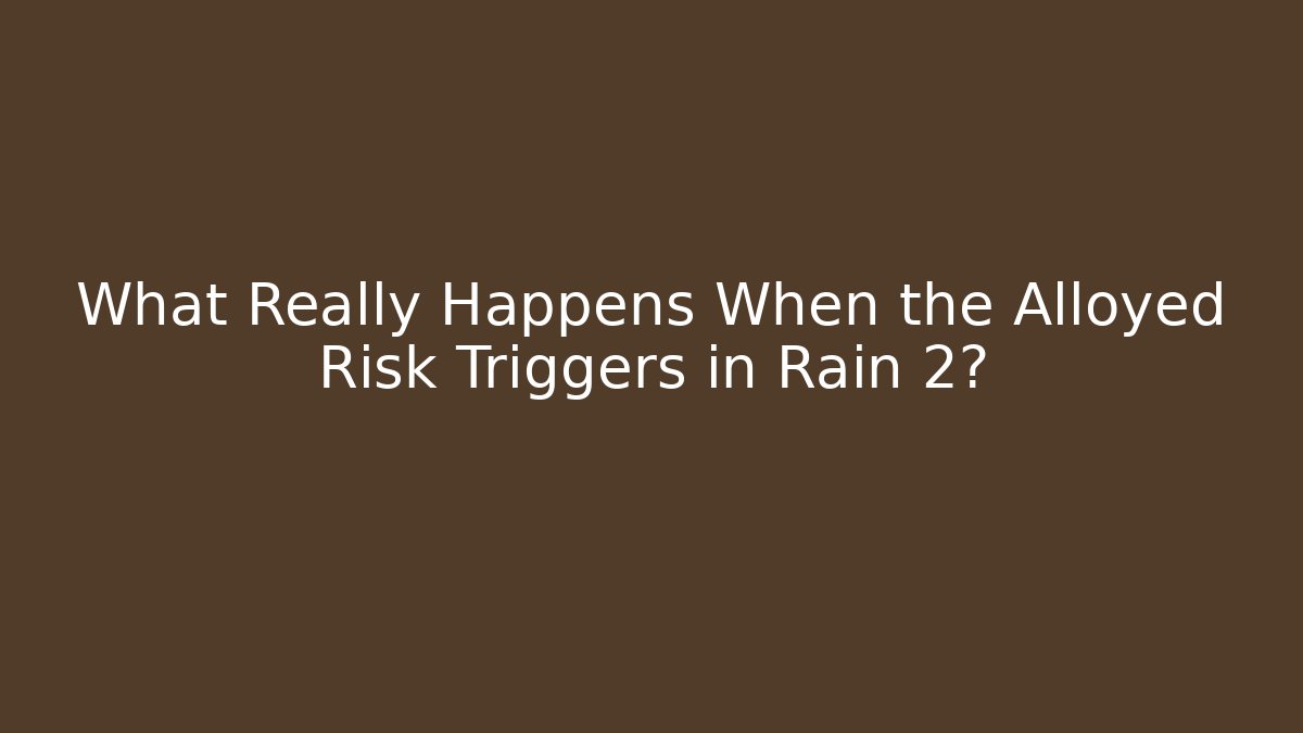 What Really Happens When the Alloyed Risk Triggers in Rain 2?