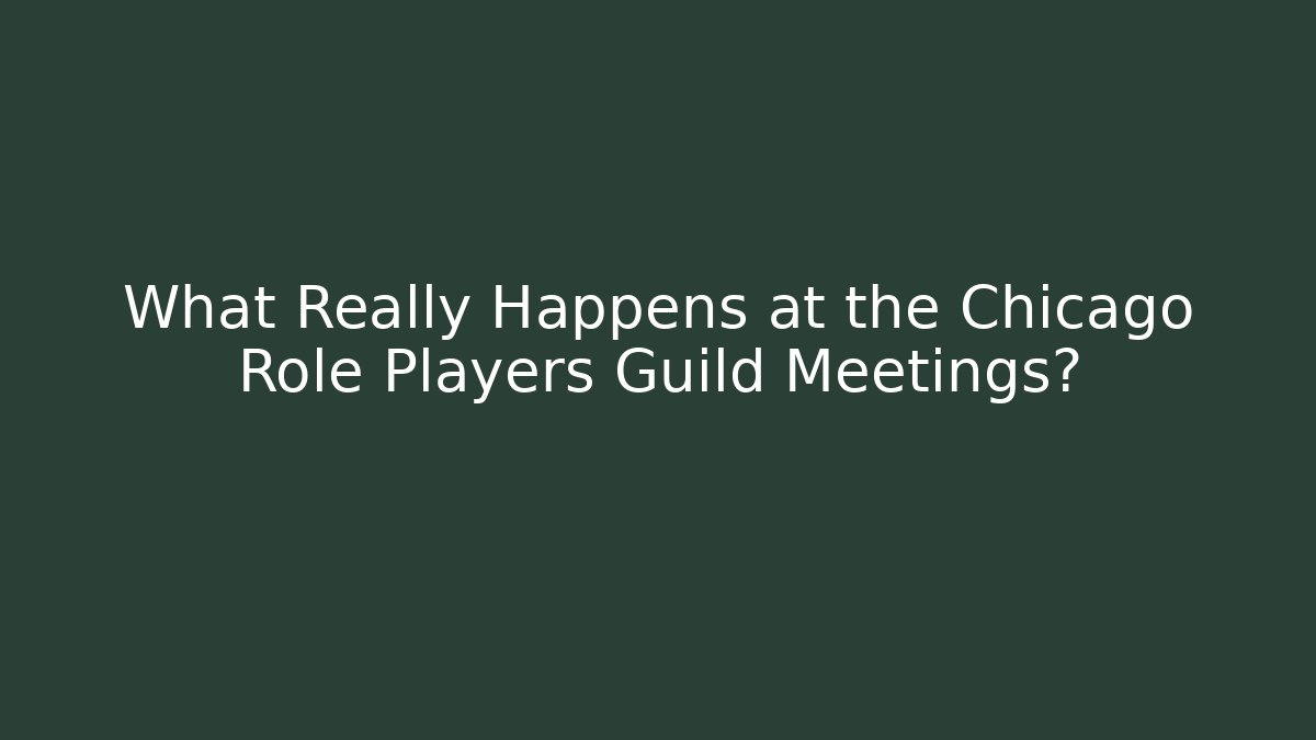 What Really Happens at the Chicago Role Players Guild Meetings?