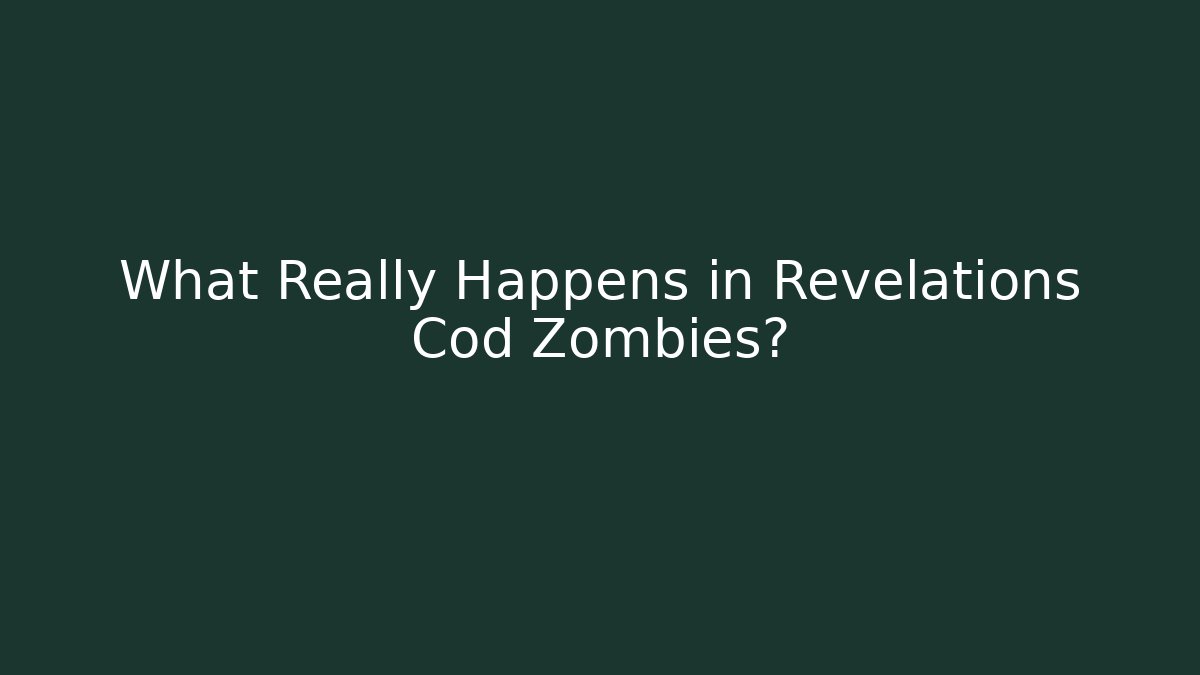 What Really Happens in Revelations Cod Zombies? - NADclinic