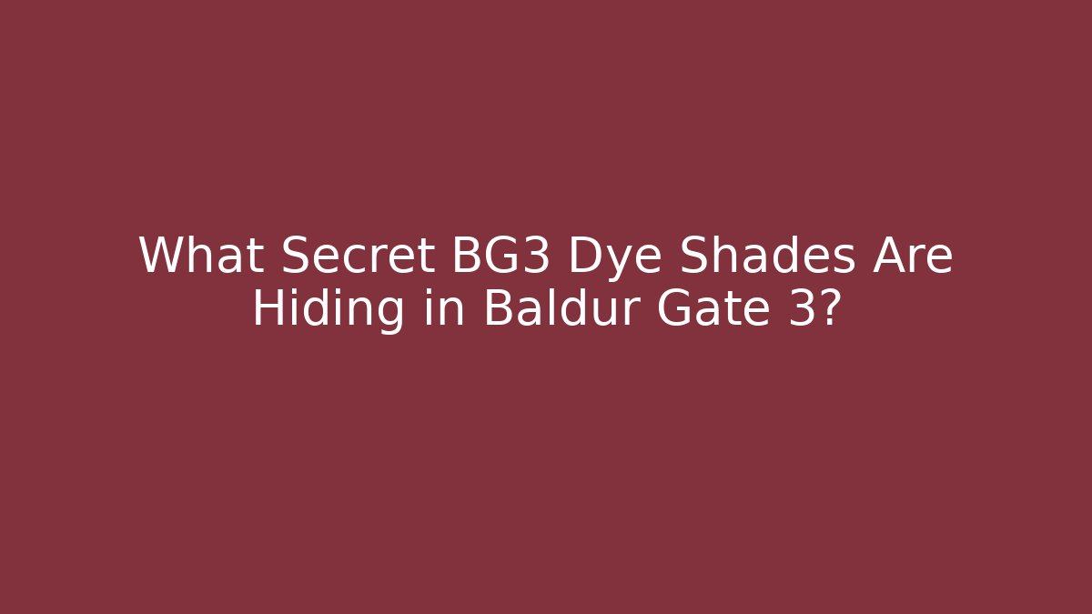 What Secret BG3 Dye Shades Are Hiding in Baldur Gate 3?