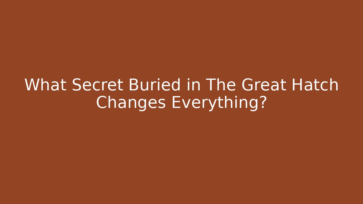 What Secret Buried in The Great Hatch Changes Everything?