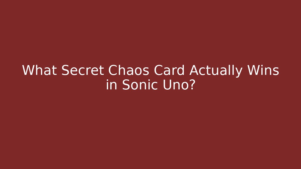 What Secret Chaos Card Actually Wins in Sonic Uno?