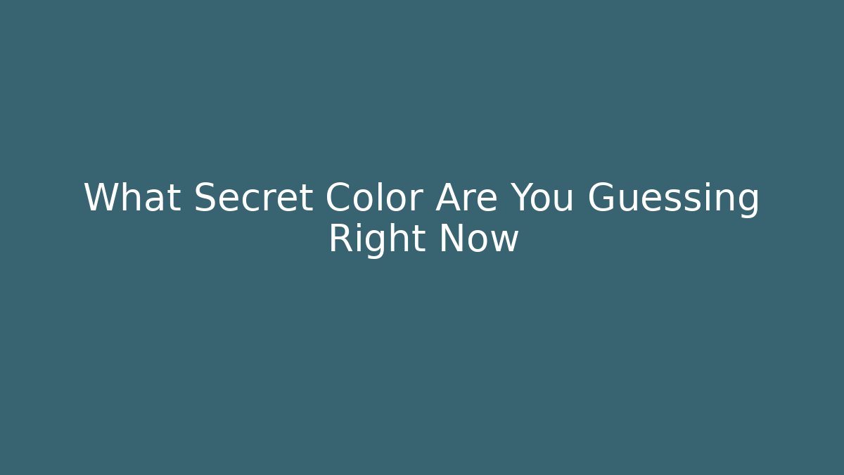 What Secret Color Are You Guessing Right Now