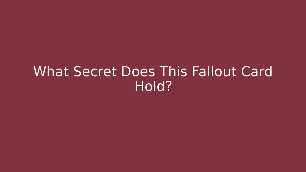 What Secret Does This Fallout Card Hold?