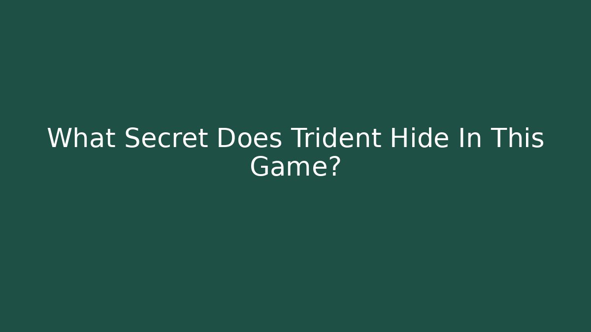 What Secret Does Trident Hide In This Game?