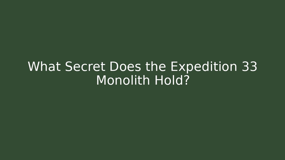 What Secret Does the Expedition 33 Monolith Hold? - NADclinic