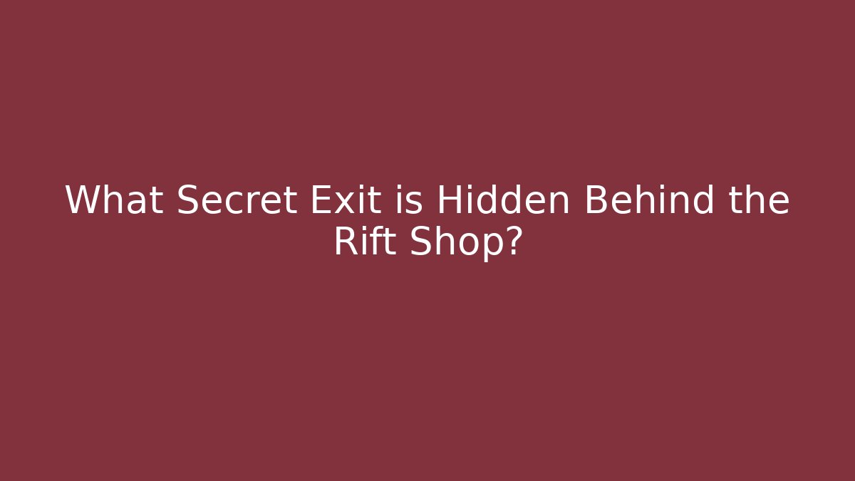 What Secret Exit is Hidden Behind the Rift Shop?