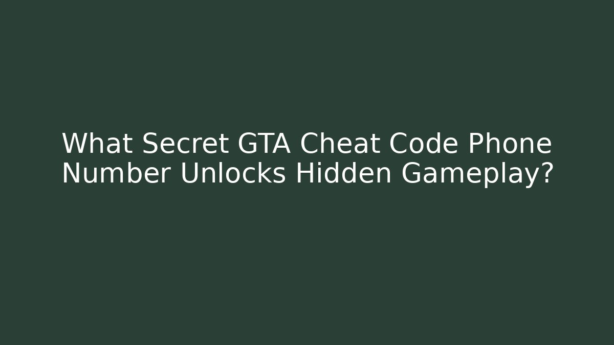 What Secret GTA Cheat Code Phone Number Unlocks Hidden Gameplay?