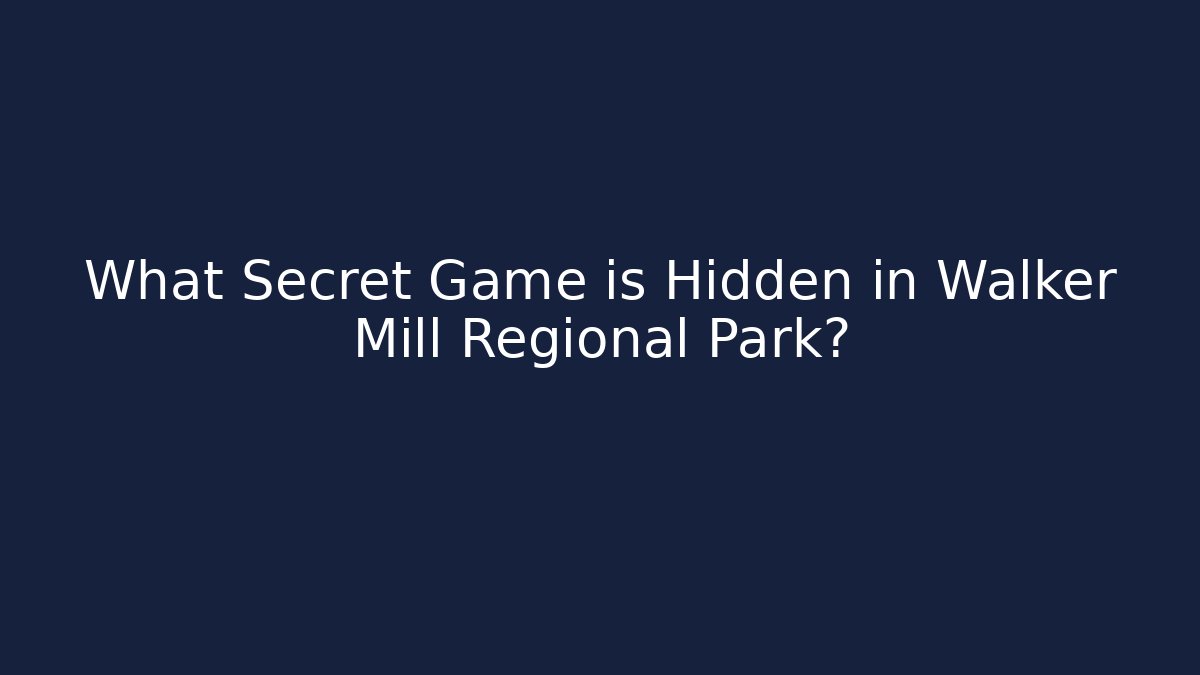 What Secret Game is Hidden in Walker Mill Regional Park?