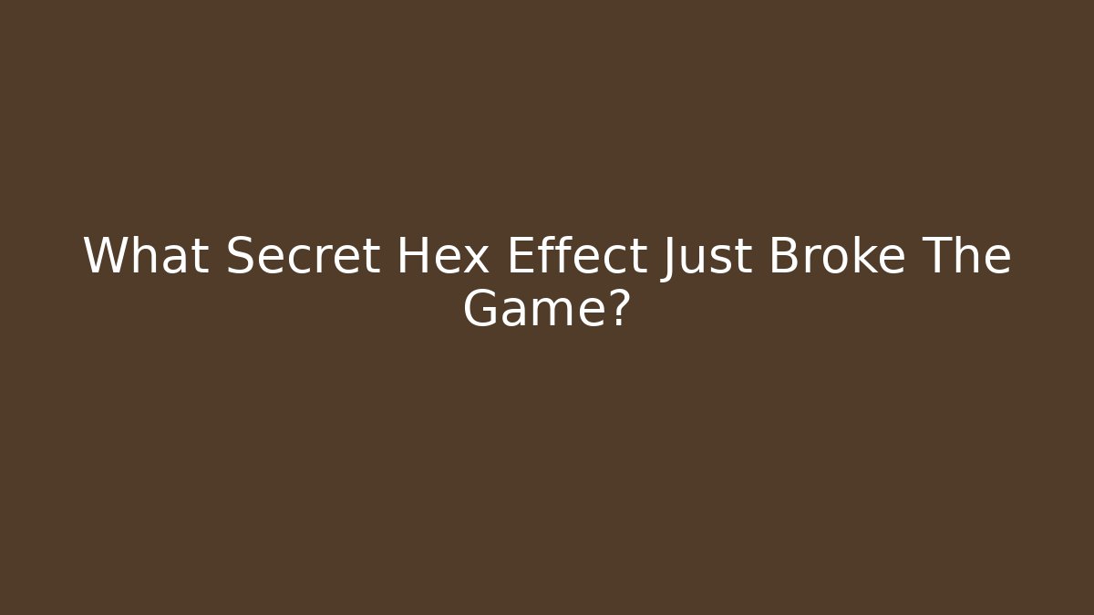 What Secret Hex Effect Just Broke The Game?