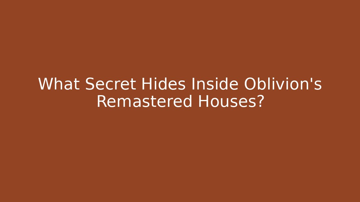 What Secret Hides Inside Oblivion's Remastered Houses?