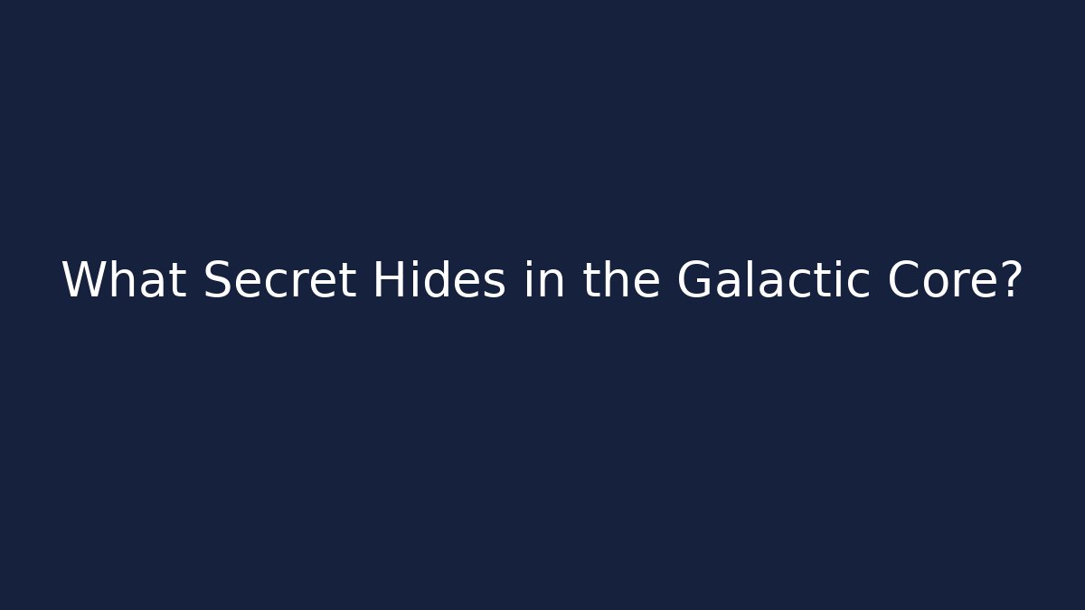 What Secret Hides in the Galactic Core?