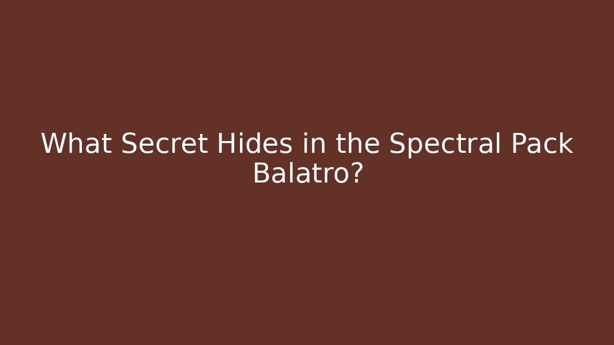 What Secret Hides in the Spectral Pack Balatro?
