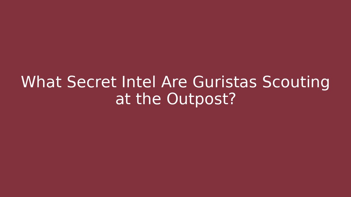 What Secret Intel Are Guristas Scouting at the Outpost?