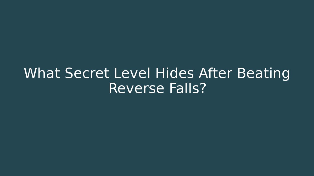 What Secret Level Hides After Beating Reverse Falls? - NADclinic
