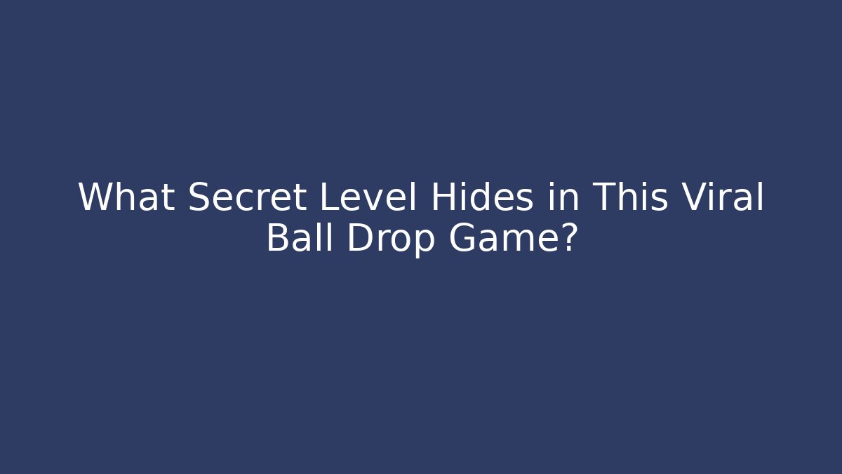 What Secret Level Hides in This Viral Ball Drop Game?