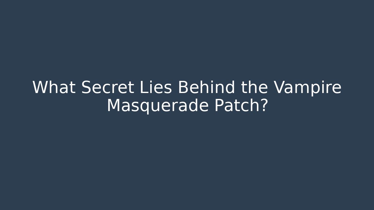 What Secret Lies Behind the Vampire Masquerade Patch?