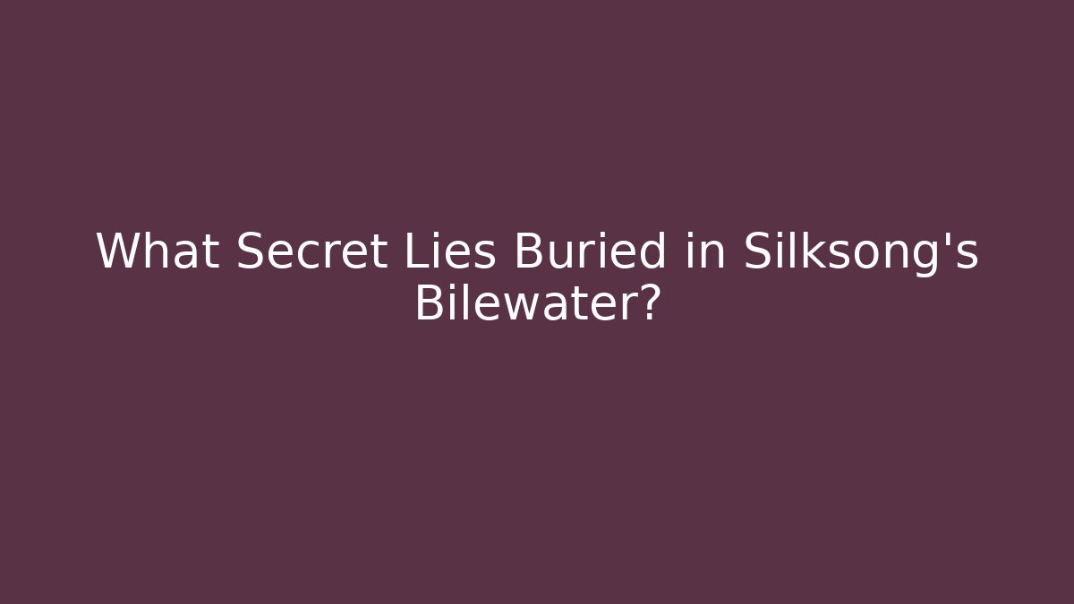 What Secret Lies Buried in Silksong's Bilewater?