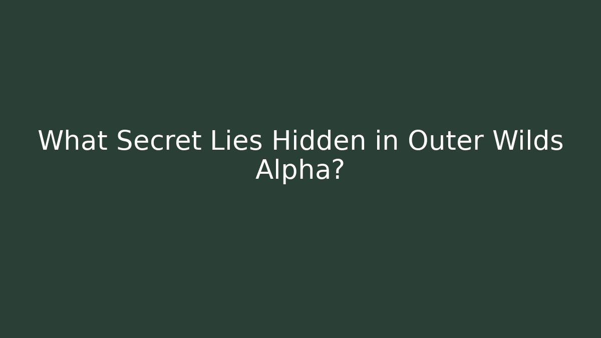 What Secret Lies Hidden in Outer Wilds Alpha?