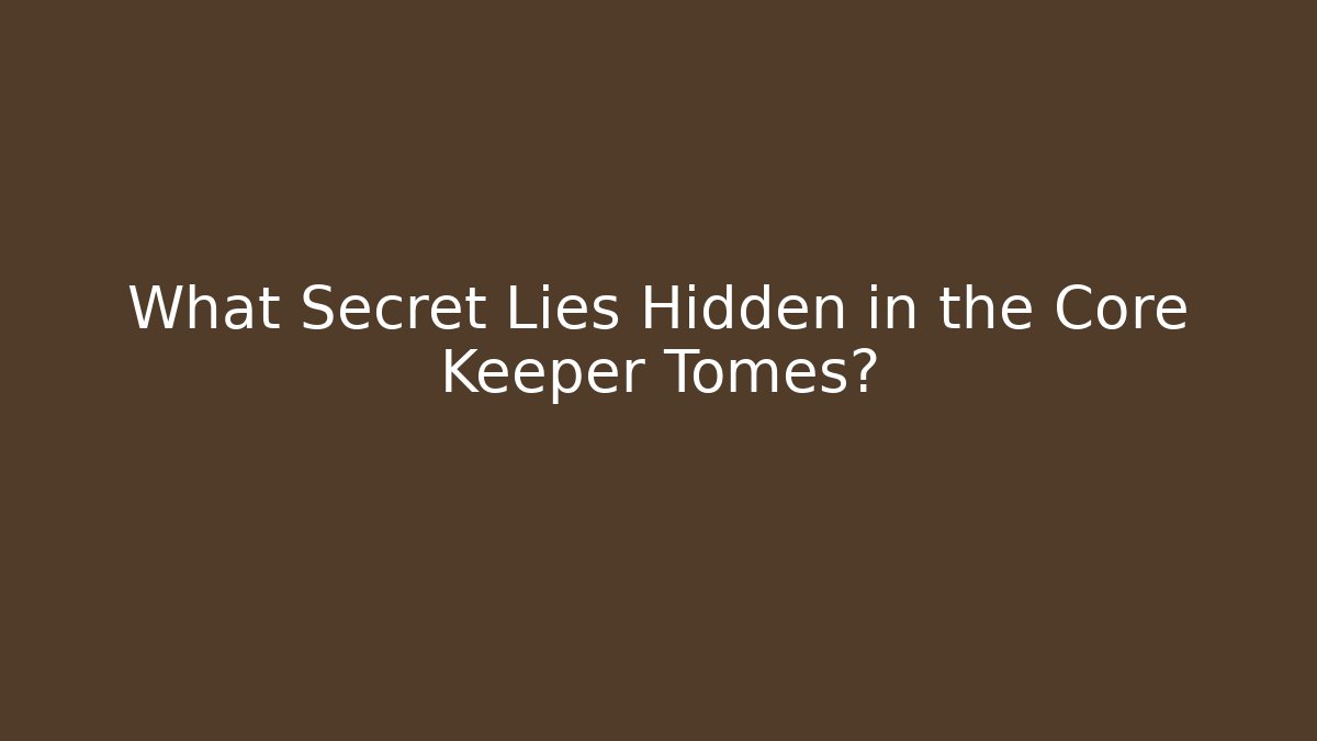 What Secret Lies Hidden in the Core Keeper Tomes?