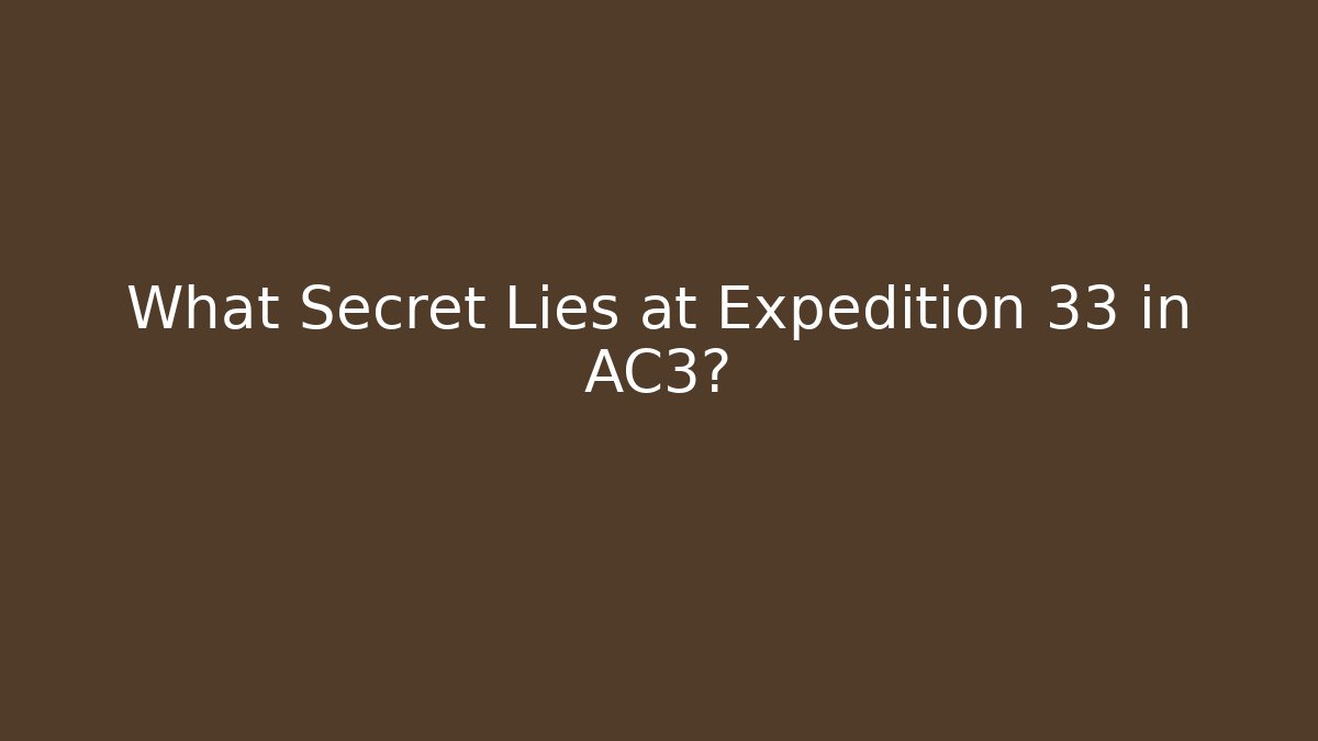 What Secret Lies at Expedition 33 in AC3?