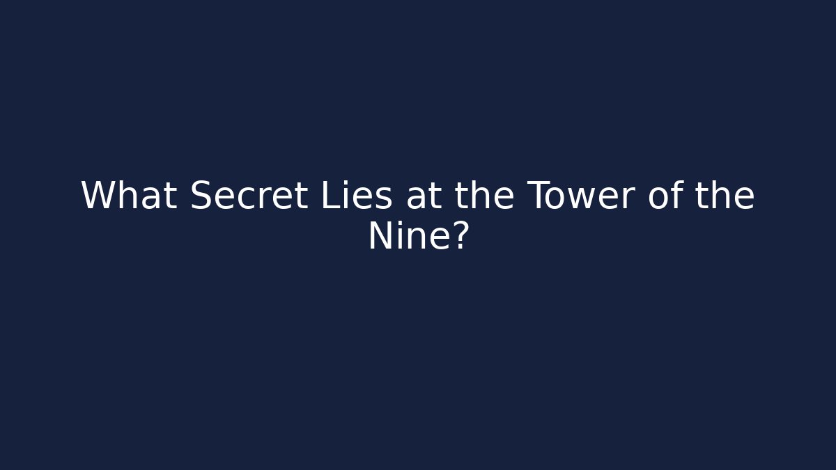 What Secret Lies at the Tower of the Nine?