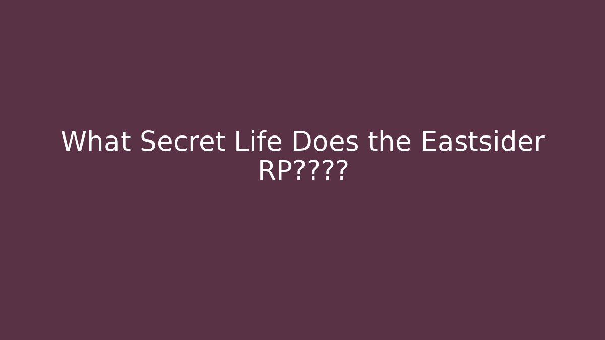 What Secret Life Does the Eastsider RP隐藏着? - NADclinic