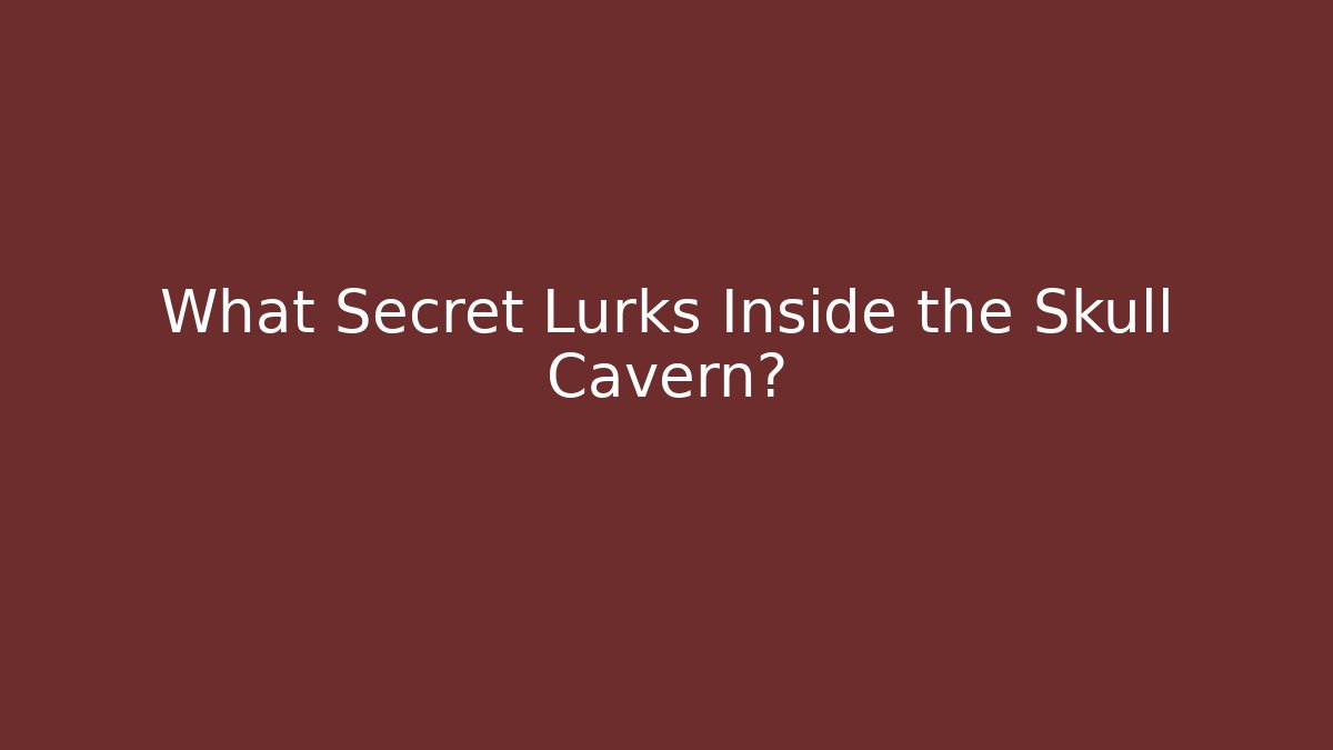 What Secret Lurks Inside the Skull Cavern?
