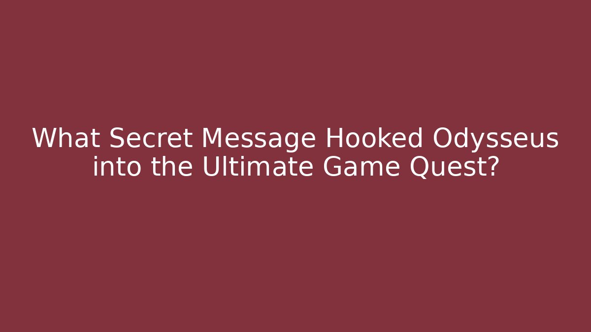 What Secret Message Hooked Odysseus into the Ultimate Game Quest? - NADclinic