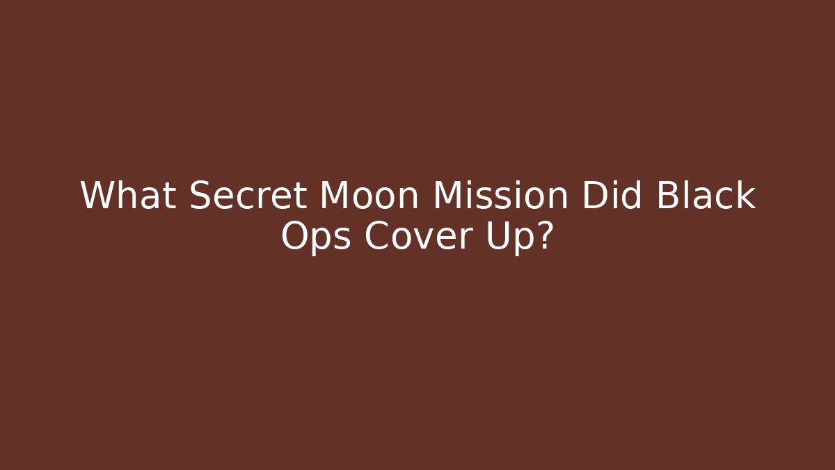 What Secret Moon Mission Did Black Ops Cover Up?