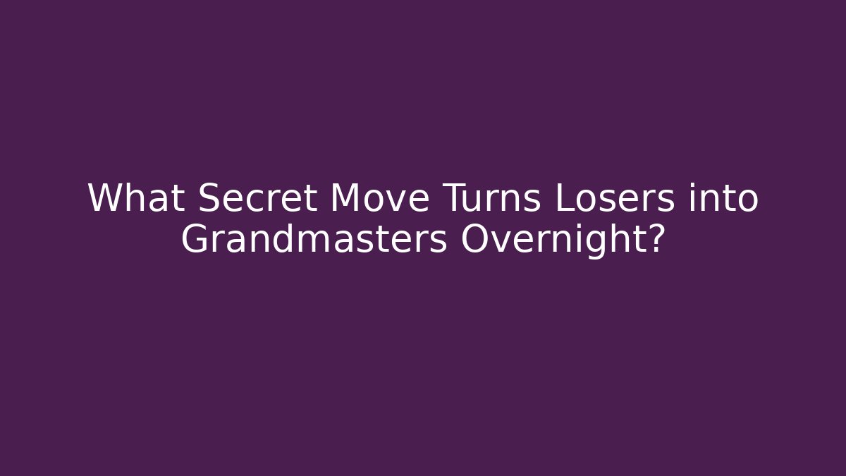 What Secret Move Turns Losers into Grandmasters Overnight? - NADclinic