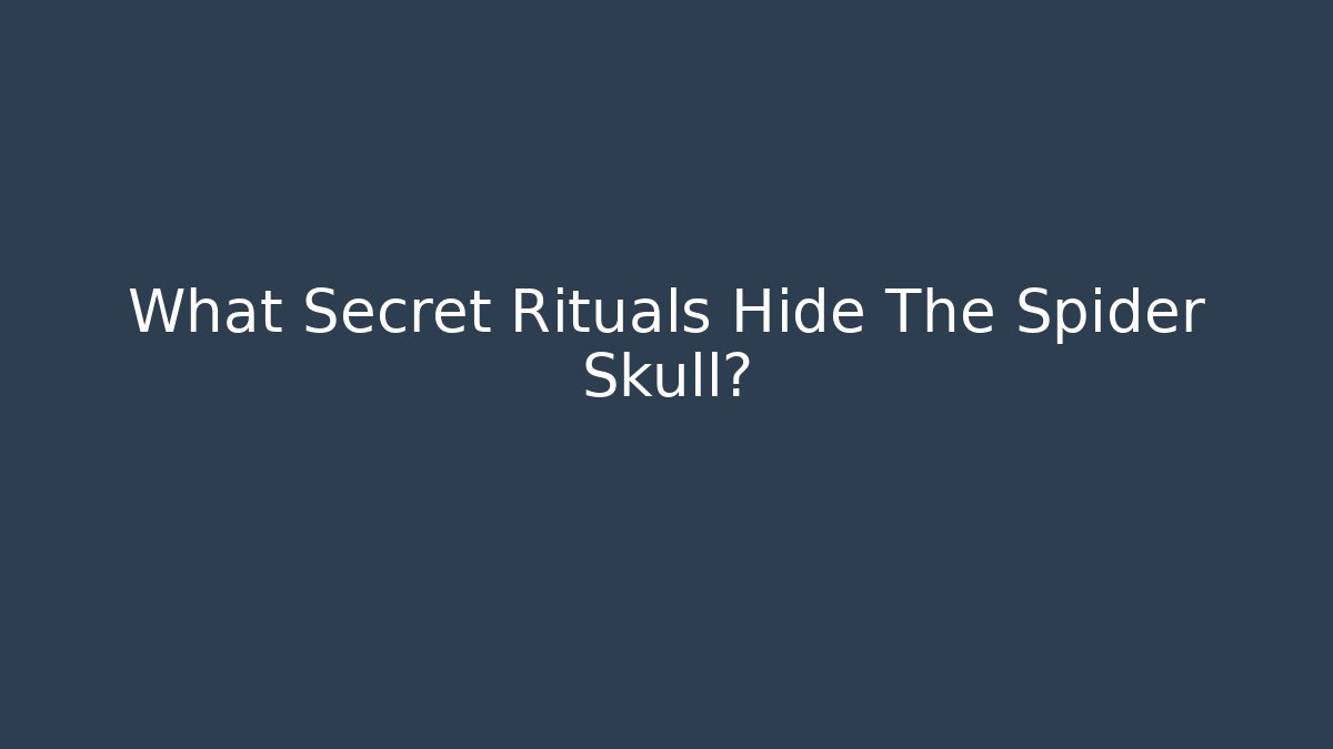 What Secret Rituals Hide The Spider Skull? - NADclinic