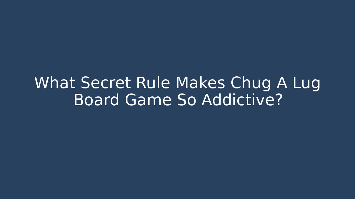 What Secret Rule Makes Chug A Lug Board Game So Addictive? - NADclinic