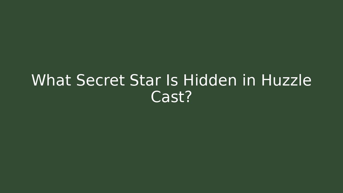 What Secret Star Is Hidden in Huzzle Cast?
