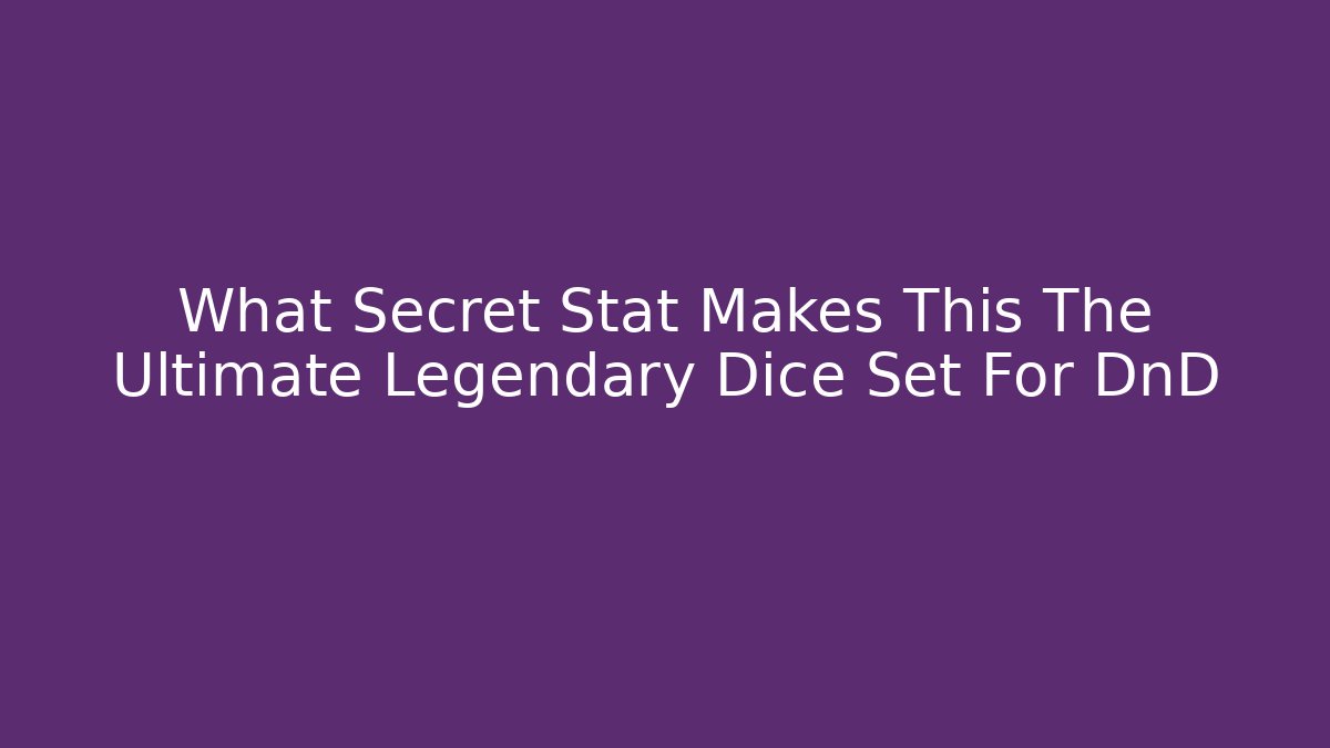 What Secret Stat Makes This The Ultimate Legendary Dice Set For DnD