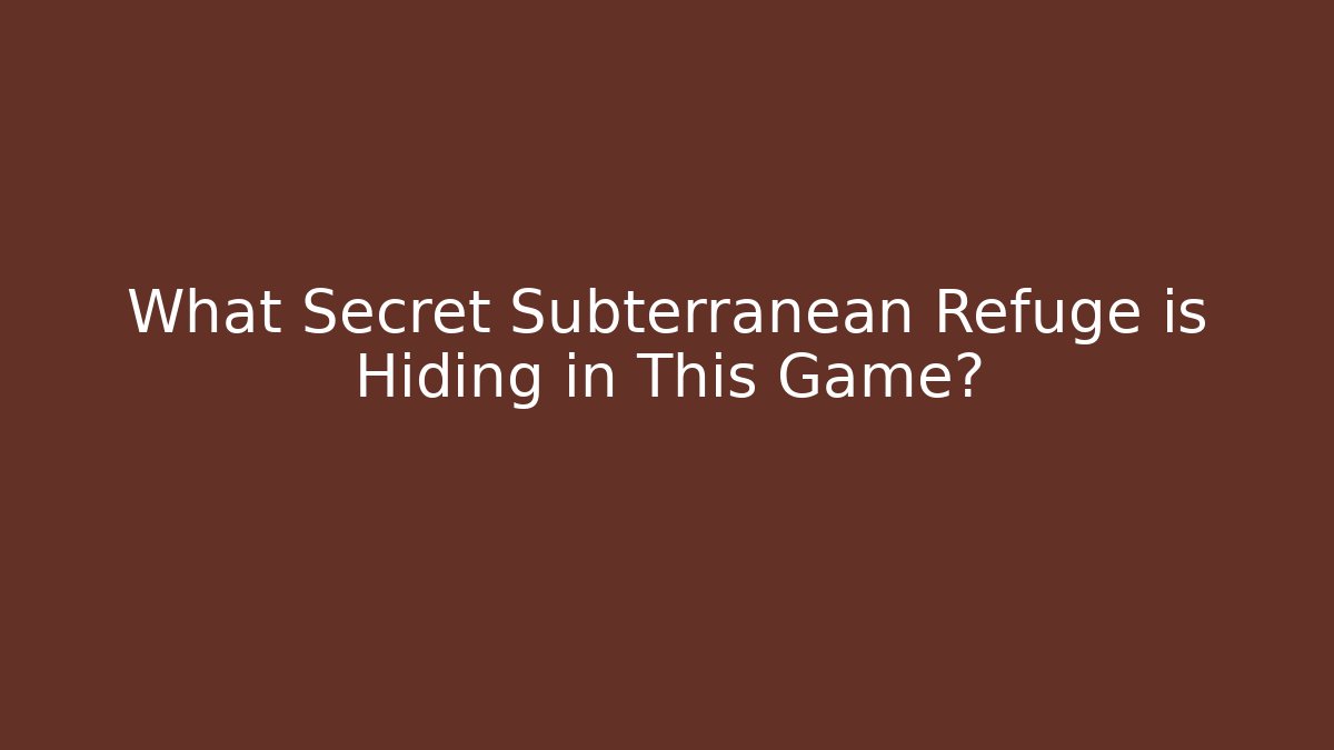 What Secret Subterranean Refuge is Hiding in This Game?