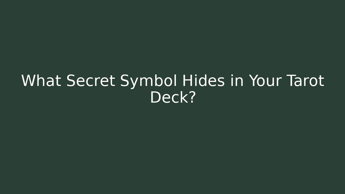 What Secret Symbol Hides in Your Tarot Deck?