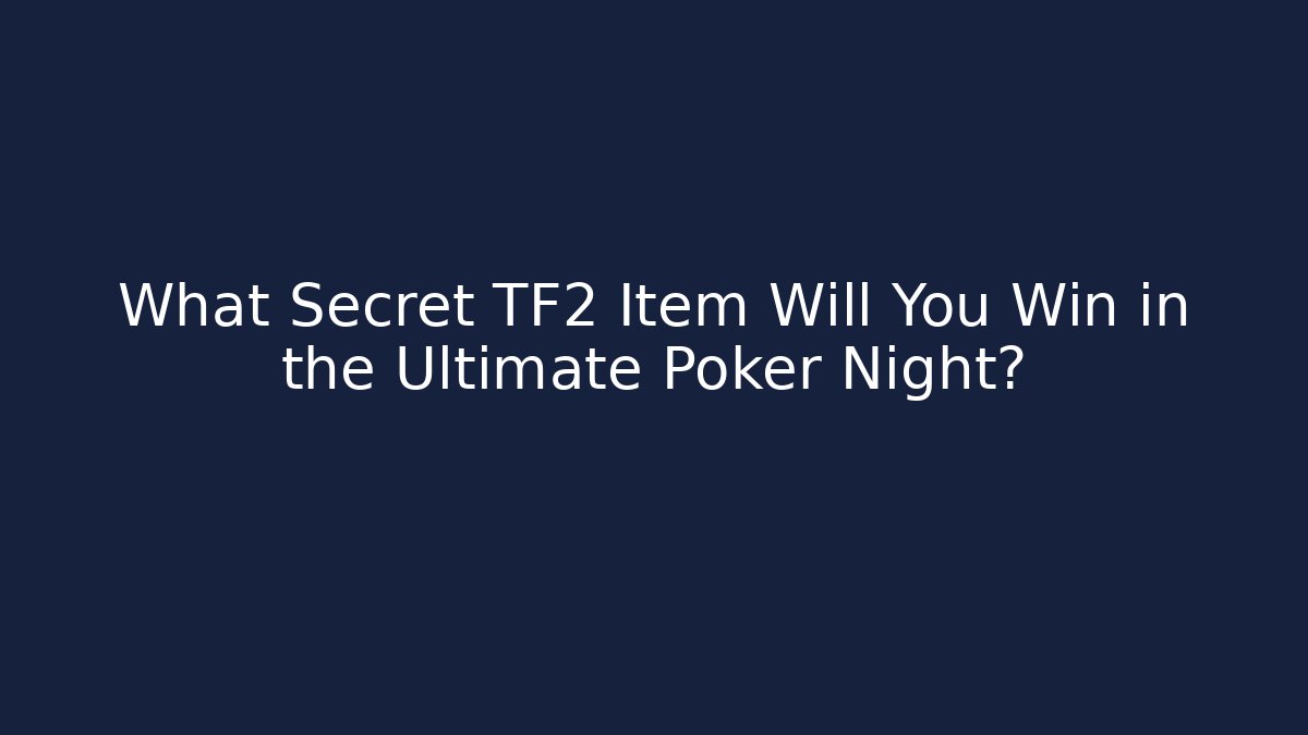 What Secret TF2 Item Will You Win in the Ultimate Poker Night?