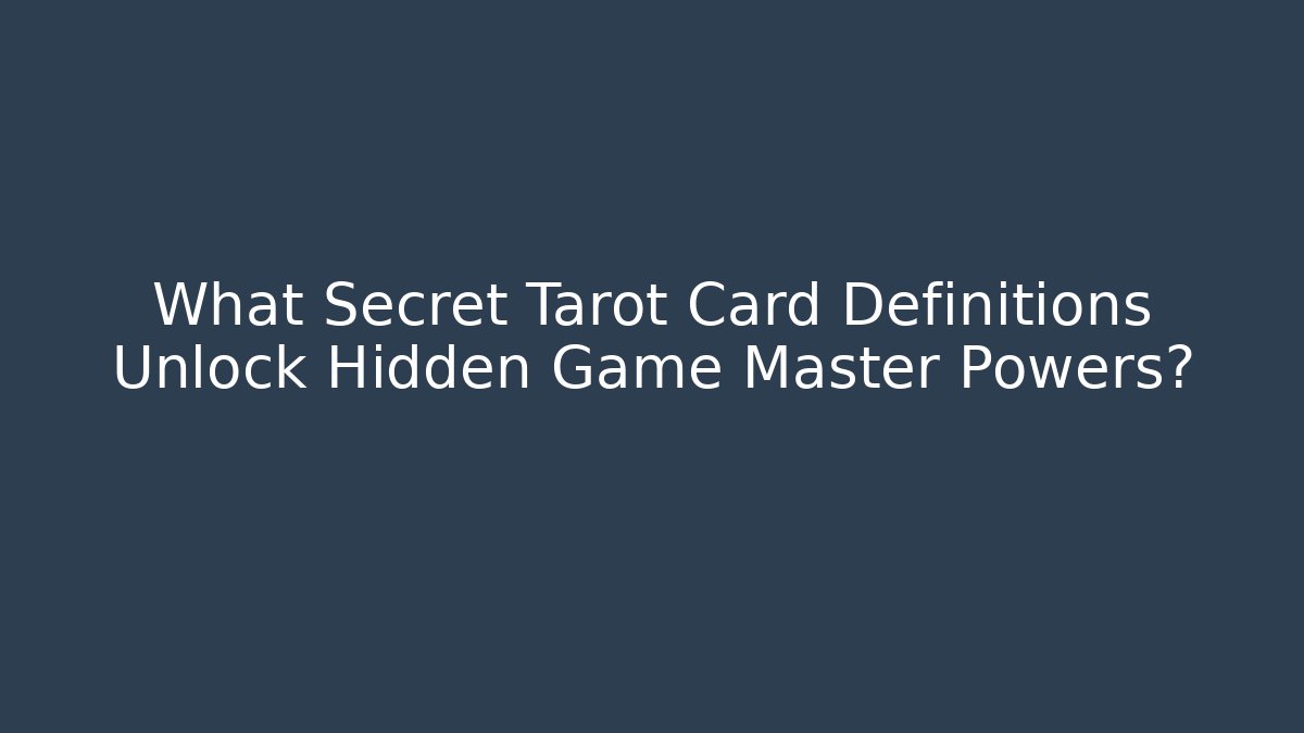 What Secret Tarot Card Definitions Unlock Hidden Game Master Powers?