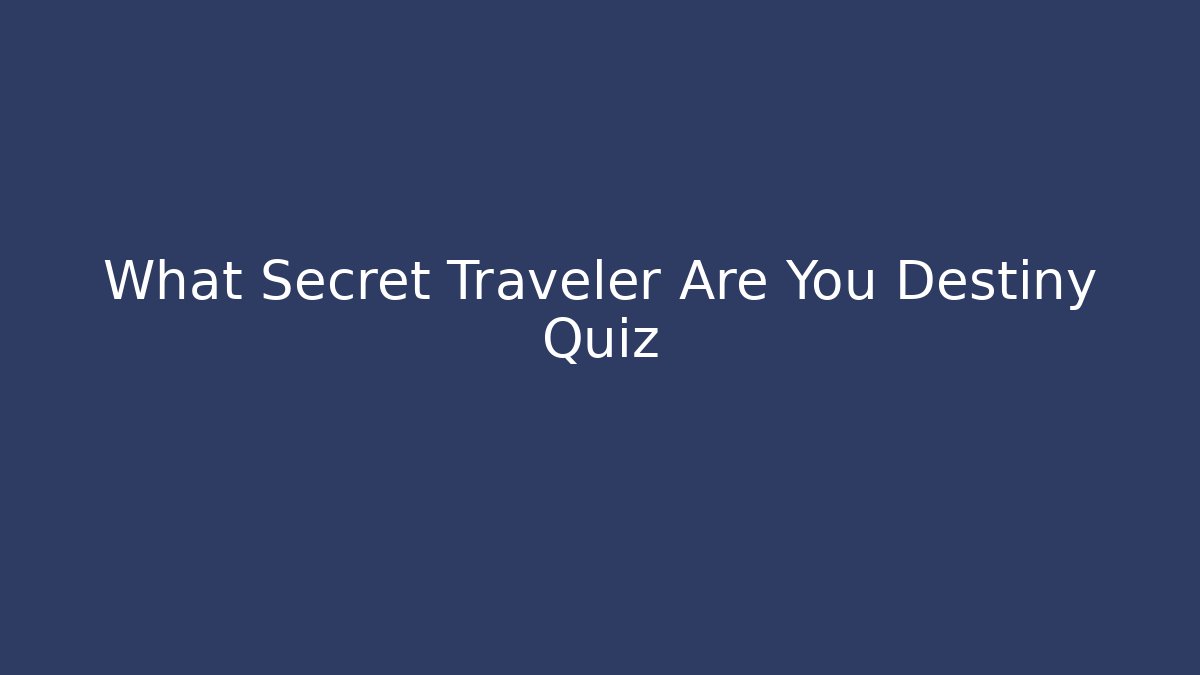 What Secret Traveler Are You Destiny Quiz