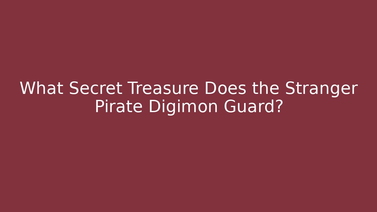 What Secret Treasure Does the Stranger Pirate Digimon Guard?