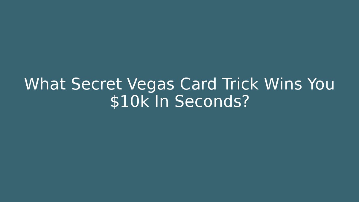 What Secret Vegas Card Trick Wins You $10k In Seconds?