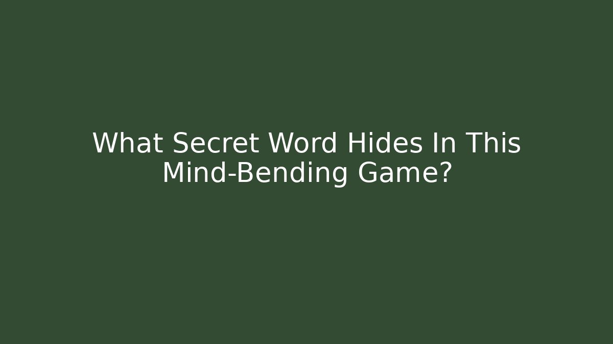 What Secret Word Hides In This Mind-Bending Game?