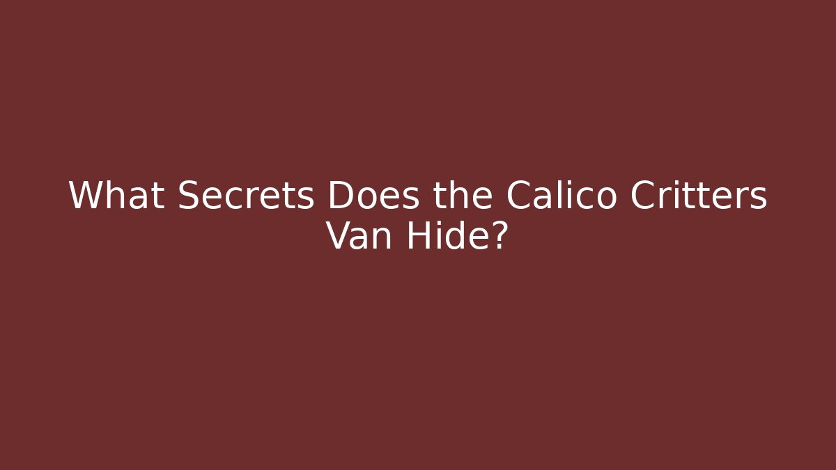 What Secrets Does the Calico Critters Van Hide?