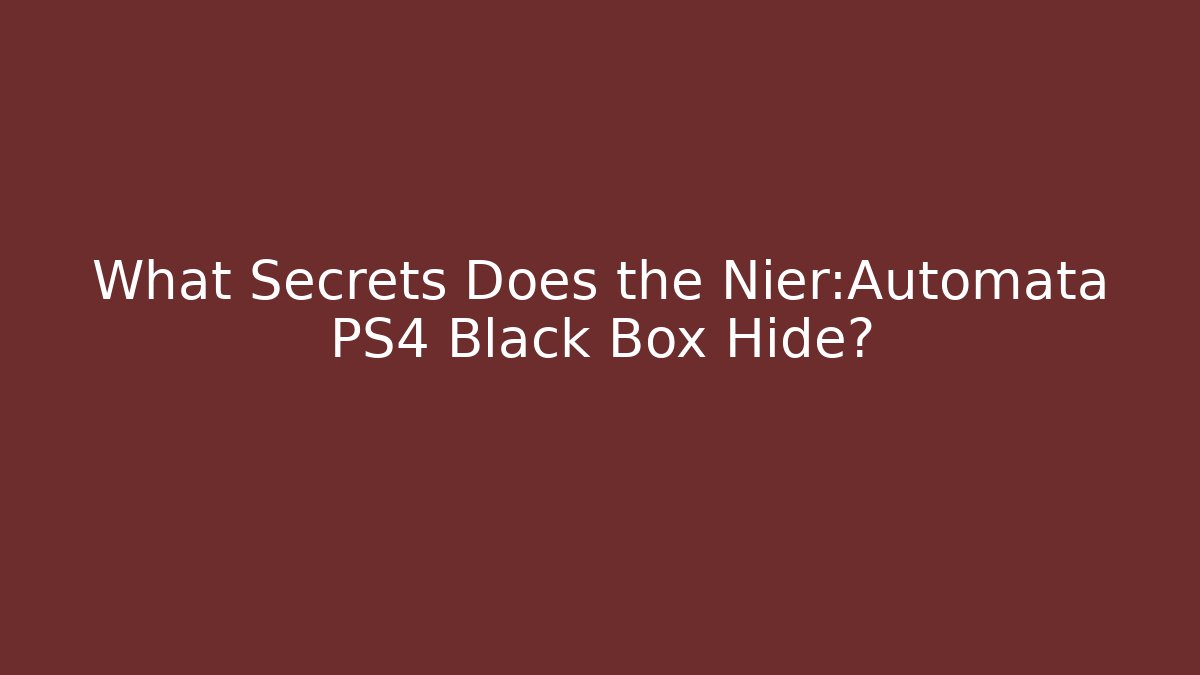 What Secrets Does the Nier:Automata PS4 Black Box Hide? - NADclinic