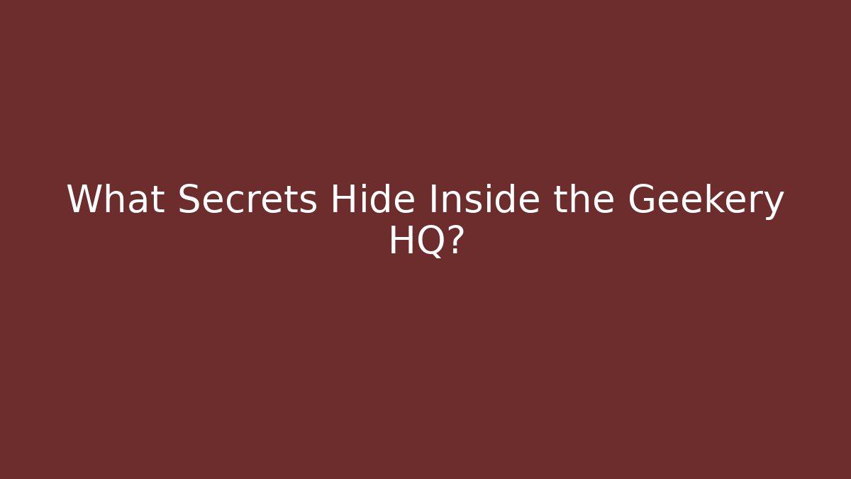What Secrets Hide Inside the Geekery HQ? - NADclinic