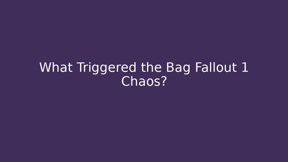 What Triggered the Bag Fallout 1 Chaos? - NADclinic
