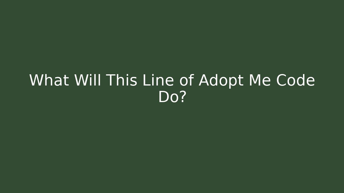 What Will This Line of Adopt Me Code Do?