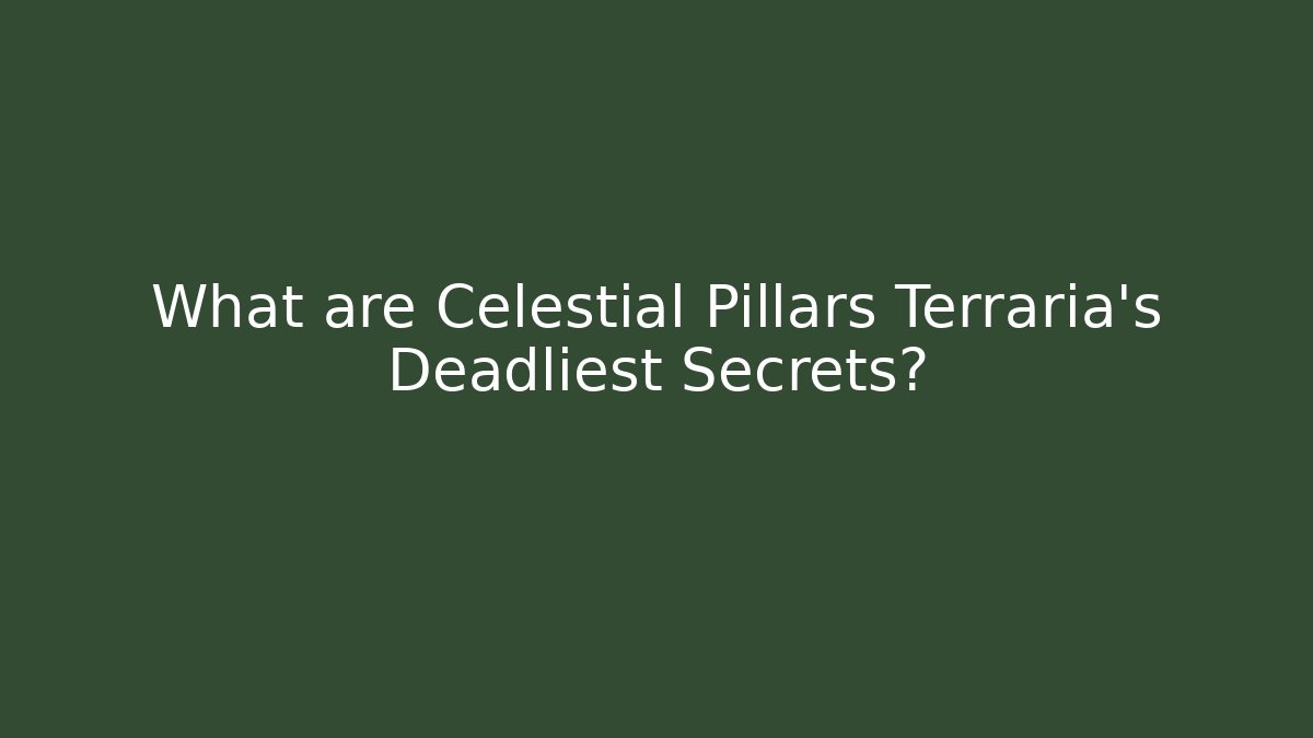 What are Celestial Pillars Terraria's Deadliest Secrets? - NADclinic