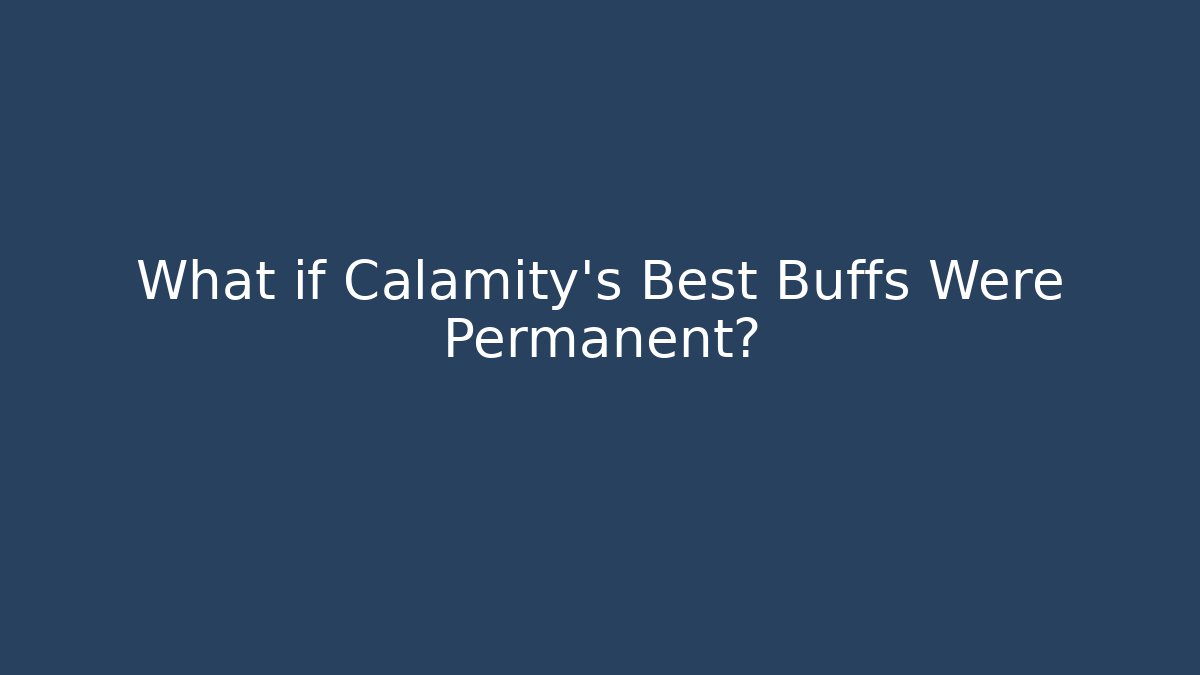What if Calamity's Best Buffs Were Permanent?